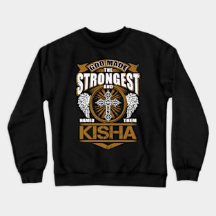 Kisha Name T Shirt - God Found Strongest And Named Them Kisha Gift Item Crewneck Sweatshirt